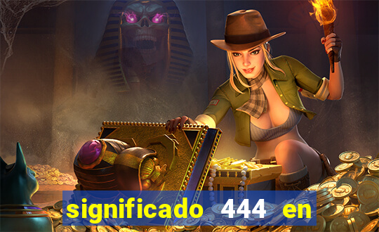 significado 444 en lo espiritual